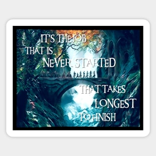 It's the Job That Is Never Started That Takes Longest To Finish - Fellowship - Fantasy Sticker